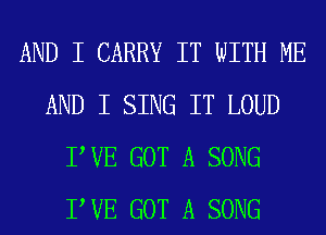 AND I CARRY IT WITH ME
AND I SING IT LOUD
PVE GOT A SONG
PVE GOT A SONG