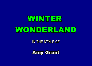 WIINTIEIR
WONDERLAND

IN THE STYLE 0F

Amy Grant