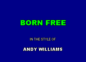 BORN lFIRlEIE

IN THE STYLE 0F

ANDY WILLIAMS