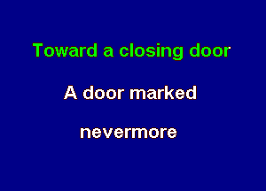 Toward a closing door

A door marked

nevermore