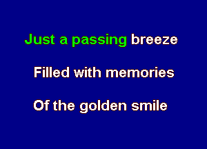 Just a passing breeze

Filled with memories

Of the golden smile