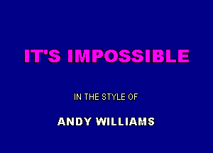 IN THE STYLE 0F

ANDY WILLIAMS