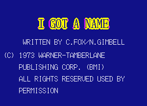 imam

WRITTEN BY C.FOX N.GIMBELL

(C) 1973 NQRNER-TQMBERLQNE
PUBLISHING CORP. (BMI)
QLL RIGHTS RESERUED USED BY

PERMISSION