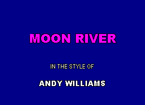 IN THE STYLE 0F

ANDY WILLIAMS