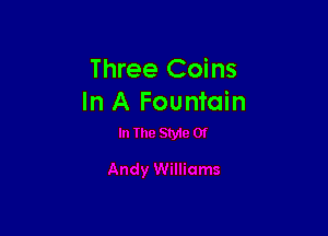 Three Coins
In A Fountain