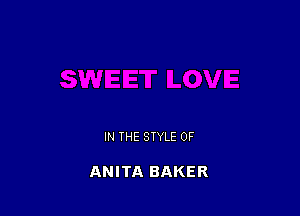 IN THE STYLE 0F

ANITA BAKER