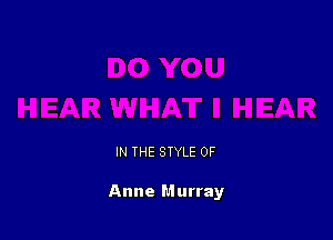 IN THE STYLE 0F

Anne Murray