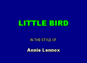 LII'IITILE IBIIIRI

IN THE STYLE 0F

Annie Lennox