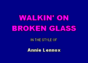 IN THE STYLE 0F

Annie Lennox
