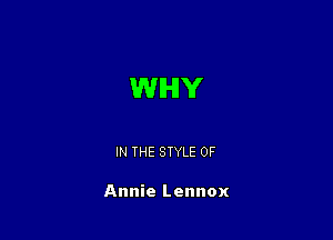 WHY

IN THE STYLE 0F

Annie Lennox