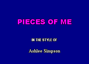 IN THE STYLE 0F

Ashlee Simpson