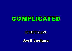 COMPLICATEI

IN THE STYLE 0F

Avril Lavigne