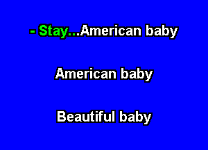- Stay...American baby

American baby

Beautiful baby