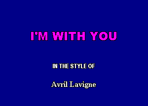 IN THE STYLE 0F

Avril Lavigne