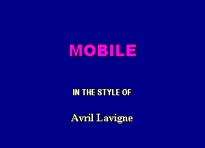 IN THE STYLE 0F

Avril Lavigne