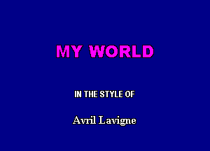 IN THE STYLE 0F

Avril Lavigne