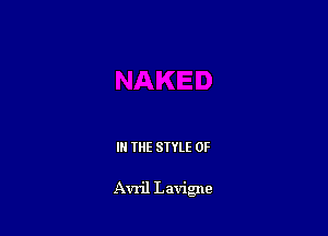 IN THE STYLE 0F

Avril Lavigne