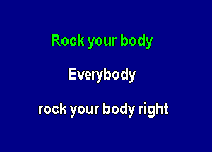 Rockyourbody
Everybody

rock your body right