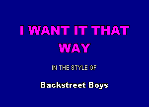 IN THE STYLE 0F

Backstreet Boys