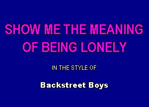 IN THE STYLE 0F

Backstreet Boys