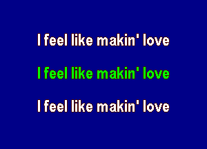 lfeel like makin' love

I feel like makin' love

lfeel like makin' love