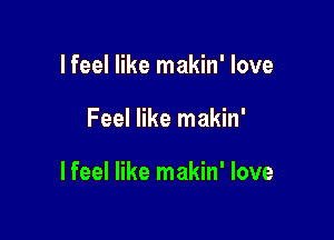 lfeel like makin' love

Feel like makin'

lfeel like makin' love