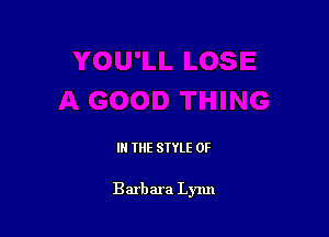 IN THE STYLE 0F

Barbara Lynn