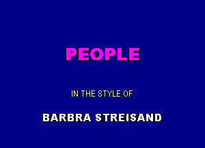 IN THE STYLE 0F

BARBRA STREISAND