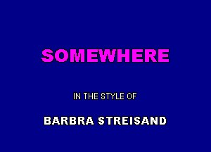 IN THE STYLE 0F

BARBRA STREISAND