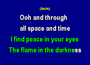 (Both)

Ooh and through
all space and time

lfind peace in your eyes

The flame in the darkness