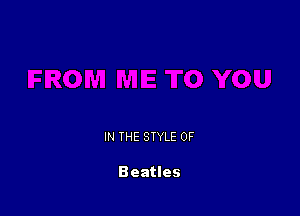 IN THE STYLE 0F

Beatles