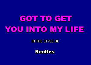 IN THE STYLE 0F

Beatles