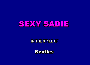 IN THE STYLE 0F

Beatles