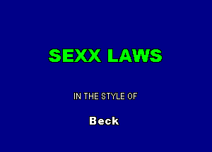 SIEXX LAWS

IN THE STYLE 0F

Beck
