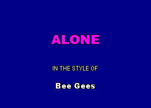 IN THE STYLE 0F

Bee Gees