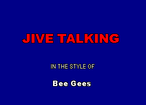 IN THE STYLE 0F

Bee Gees