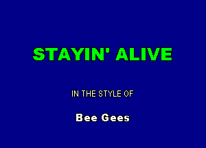 STAYIIN' AILIIVIE

IN THE STYLE 0F

Bee Gees