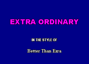 IN THE STYLE 0F

Better Than Ezra