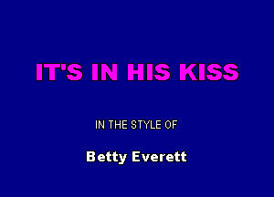 IN THE STYLE 0F

Betty Everett