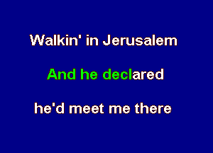 just like John

1

Walkin' in Jerusalem