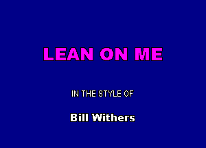 IN THE STYLE 0F

Bill Withers