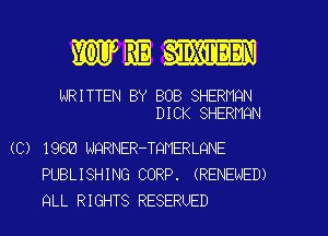 WMWM

WRITTEN BY BOB SHERNQN
DICK SHERNQN
(C) 1968 NQRNER-TQMERLQNE
PUBL I 8H I NG CORP . ( RENEWED)
QLL RIGHTS RESERUED