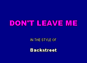 IN THE STYLE 0F

Backstreet