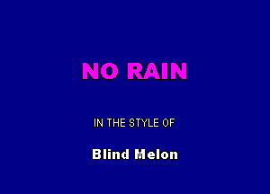 IN THE STYLE 0F

Blind Melon