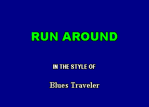 RUN AROUND

IN THE STYLE 0F

Blues Traveler
