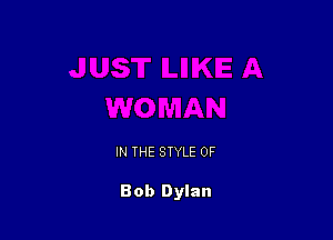 IN THE STYLE OF

Bob Dylan