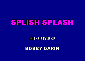 IN THE STYLE 0F

BOBBY DARIN