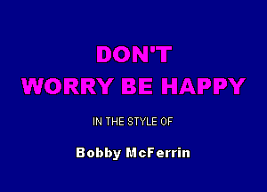 IN THE STYLE 0F

Bobby McFerrin