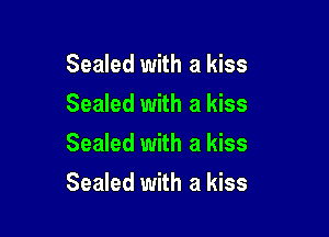 Sealed with a kiss
Sealed with a kiss
Sealed with a kiss

Sealed with a kiss