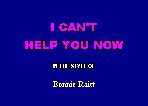 III THE SIYLE 0F

Bonnie Raitt